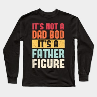 It's Not A Dad Bod It's A Father Figure Fathers Day Retro Long Sleeve T-Shirt